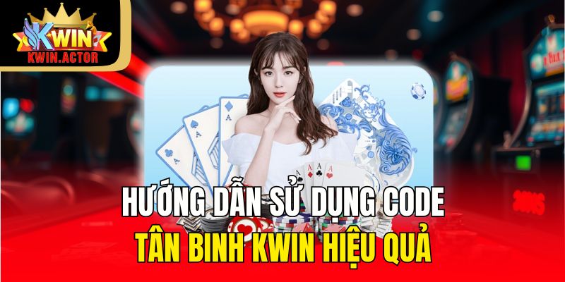 Code Tân Binh Kwin Quà Tặng Hấp Dẫn Cho Người Chơi Mới 3 Hướng dẫn sử dụng Code tân binh Kwin hiệu quả