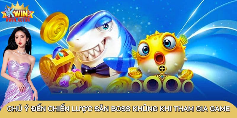 Chú ý đến chiến lược săn boss khủng khi tham gia game