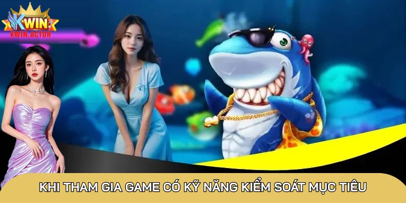 Khi tham gia game có kỹ năng kiểm soát mục tiêu