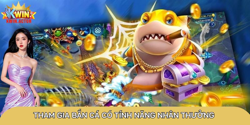 Tham gia bắn cá có tính năng nhân thưởng 